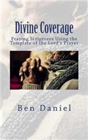 Divine Coverage: Praying Scriptures Using the Template of the Lord's Prayer