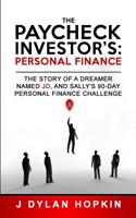 The Paycheck Investor's: Personal Finance: The Story of a Dreamer Named Jo, and Sally's 90-Day Personal Finance Challenge