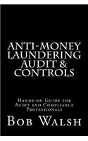 Anti-money Laundering Audit & Controls: Practical Hands-on Guide for Audit and Compliance Professionals