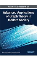 Handbook of Research on Advanced Applications of Graph Theory in Modern Society