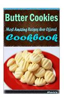 Butter Cookies: 101 Delicious, Nutritious, Low Budget, Mouth watering Cookbook