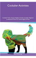 Cockalier Activities Cockalier Tricks, Games & Agility Includes: Cockalier Beginner to Advanced Tricks, Fun Games, Agility & More: Cockalier Beginner to Advanced Tricks, Fun Games, Agility & More