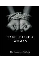 Take It Like a Woman...