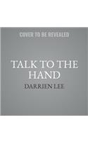 Talk to the Hand
