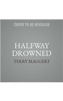 Halfway Drowned Lib/E