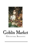 Goblin Market: The Prince's Progress and Other poems