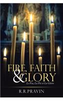 Fire, Faith & Glory