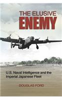 The Elusive Enemy: U.S. Naval Intelligence and the Imperial Japanese Fleet