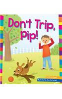 Don't Trip, Pip!