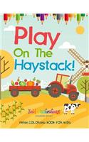 Play On The Haystack! Farm Coloring Book For Kids