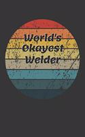 World's Okayest Welder Notebook: Lined Journal, 120 Pages, 6 x 9, Funny Dream Job, Starting New Career Gag Gift Journal Matte Finish