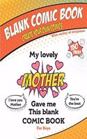 My lovely Mother gave me this blank comic book, Awesome Birthday gift book for boys: Draw your own comics Sketchbook gift For Kids & Adults, Variety of Fun Templates in 150 Pages, Soft Cover, Mate Finish 8,5" x 11" (21.59 x 27.94 cm)