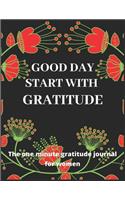 Good day start with gratitude The one minute gratitude journal for women