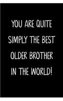 You Are Quite Simply The Best Older Brother In The World!: A Simple, Beautiful And Unique Gift Of Appreciation For A Much Loved Older Brother.