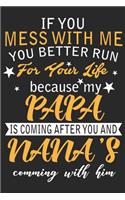 If you mess with me you better run for your life because my papa is coming after you and nana's comming with him