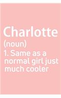 Charlotte Same as a normal girl just much cooler Notebook Gift, notebook for writing, Personalized Charlotte Name Gift Idea Notebook