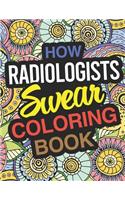 How Radiologists Swear Coloring Book: Radiologist Coloring Book For Adults