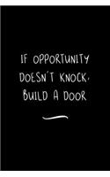 If Opportunity Doesn't Knock, Build a Door