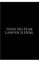 Have No Fear: Lawyer Gift: 6x9 Notebook, Ruled, 100 pages, funny appreciation gag gift for men/women, for office, unique diary for her/him, perfect as a Gift. fun