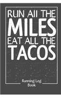 Run All The Miles Eat All The Tacos Log Book: Running Journals 350 Day Runner's Daily Training Log Book For Older Runners or Teen Day by Day Monthly Calendar Race and Marathon Inspirational Runn