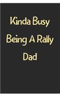 Kinda Busy Being A Rally Dad: Lined Journal, 120 Pages, 6 x 9, Funny Rally Gift Idea, Black Matte Finish (Kinda Busy Being A Rally Dad Journal)