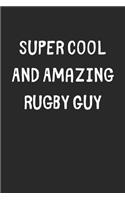 Super Cool And Amazing Rugby Guy: Lined Journal, 120 Pages, 6 x 9, Funny Rugby Gift Idea, Black Matte Finish (Super Cool And Amazing Rugby Guy Journal)