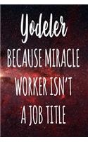 Yodeler Because Miracle Worker Isn't A Job Title