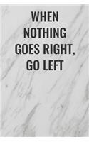 When Nothing Goes Right, Go Left