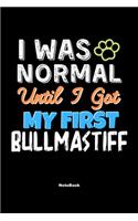 I Was Normal Until I Got My First Bullmastiff Notebook - Bullmastiff Dog Lover and Pet Owner: Lined Notebook / Journal Gift, 120 Pages, 6x9, Soft Cover, Matte Finish