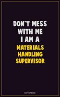 Don't Mess With Me, I Am A Materials Handling Supervisor: Career Motivational Quotes 6x9 120 Pages Blank Lined Notebook Journal