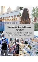 Better Me Simple Planner for 2020: Plan your year, months, weeks & days - set yourself for a year of change.