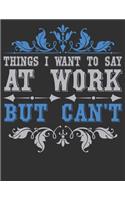 Things I Want To Say At Work But Can't