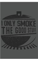 I Only Smoke The Good Stuff: Grill Bbq Grillen Dina5 Kariert Notizbuch Tagebuch Planer Notizblock Kladde Journal Strazze