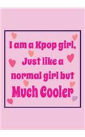 I'm a Kpop Girl, Just Like a Normal Girl But Much Cooler