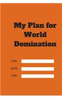 My Plan for World Domination TIME DATE NAME