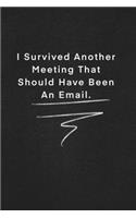 I Survived Another Meeting That Should Have Been An Email.: Quote on Blackboard Notebook / Journal Gift / Doted, numbred, 120 Pages, 6x9, Soft Cover, Matte Finish