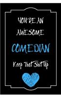 You're An Awesome Comedian Keep That Shit Up Notebook Funny Gift For Comedian