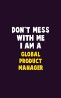 Don't Mess With Me, I Am A Global Product Manager: 6X9 Career Pride 120 pages Writing Notebooks