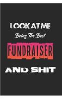 Look At Me Being The Best Fundraiser And Shit: Amazing Gift For Fundraiser. Fundraiser Lined Notebook / Fundraiser Journal Gift, 120 Pages, 6x9, Soft Cover, Matte Finish