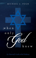 When Only God Knew