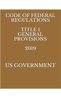 Code of Federal Regulations Title 1 General Provisions 2019