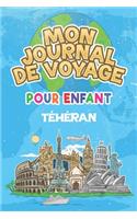 Mon Journal de Voyage Téhéran Pour Enfants: 6x9 Journaux de voyage pour enfant I Calepin à compléter et à dessiner I Cadeau parfait pour le voyage des enfants