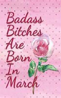 Badass Bitches are Born In March: Pink Birthday Journal for Her with Single Rose
