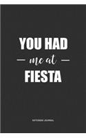 You Had Me At Fiesta: A 6 x 9 Inch Journal Notebook Diary With A Bold Text Font Slogan On A Matte Cover and 120 Blank Lined Pages