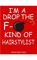 I'm A Drop The F- Kind Of Hairstylist Appointment Book