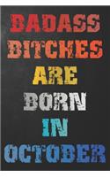 Badass Bitches Are Born In October: Funny Birthday Journal / Notebook / Diary / Unique Card Alternative / Gag Gift For Women, Best Friend ( 6 x 9 Blank Lined Paperback )