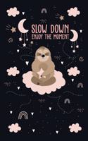 Slow Down Enjoy The Moment