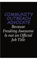 Community Outreach Advocate Because Freaking Awesome Is Not An Official Job Title