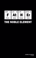 Father The Noble Element: Journal, Notebook, Or Diary - 120 Blank Lined Pages - 7" X 10" - Matte Finished Soft Cover