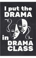 I Put The Drama In Drama Class: Blank Lined Journal 6x9 - Theatre Broadway Musical Notebook I Theater Actor Gift for Thespians and Stage Geeks